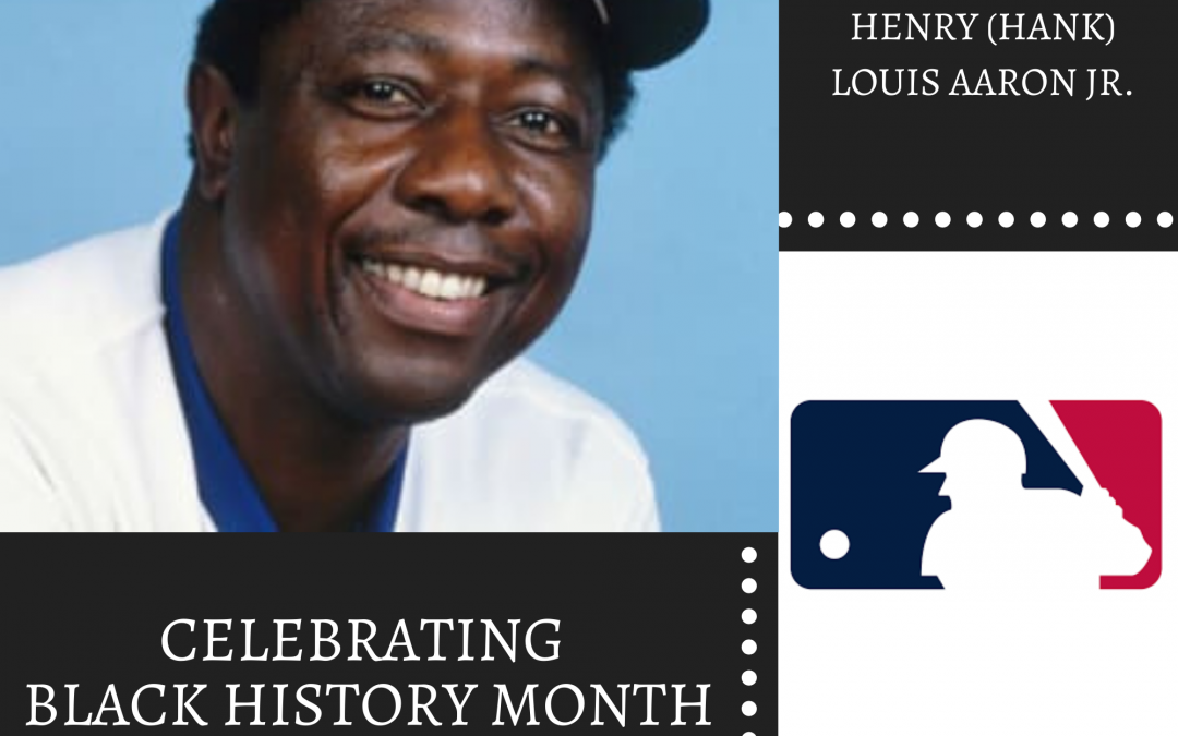 Celebrating Black History Month – Henry (Hank) Louis Aaron Jr.