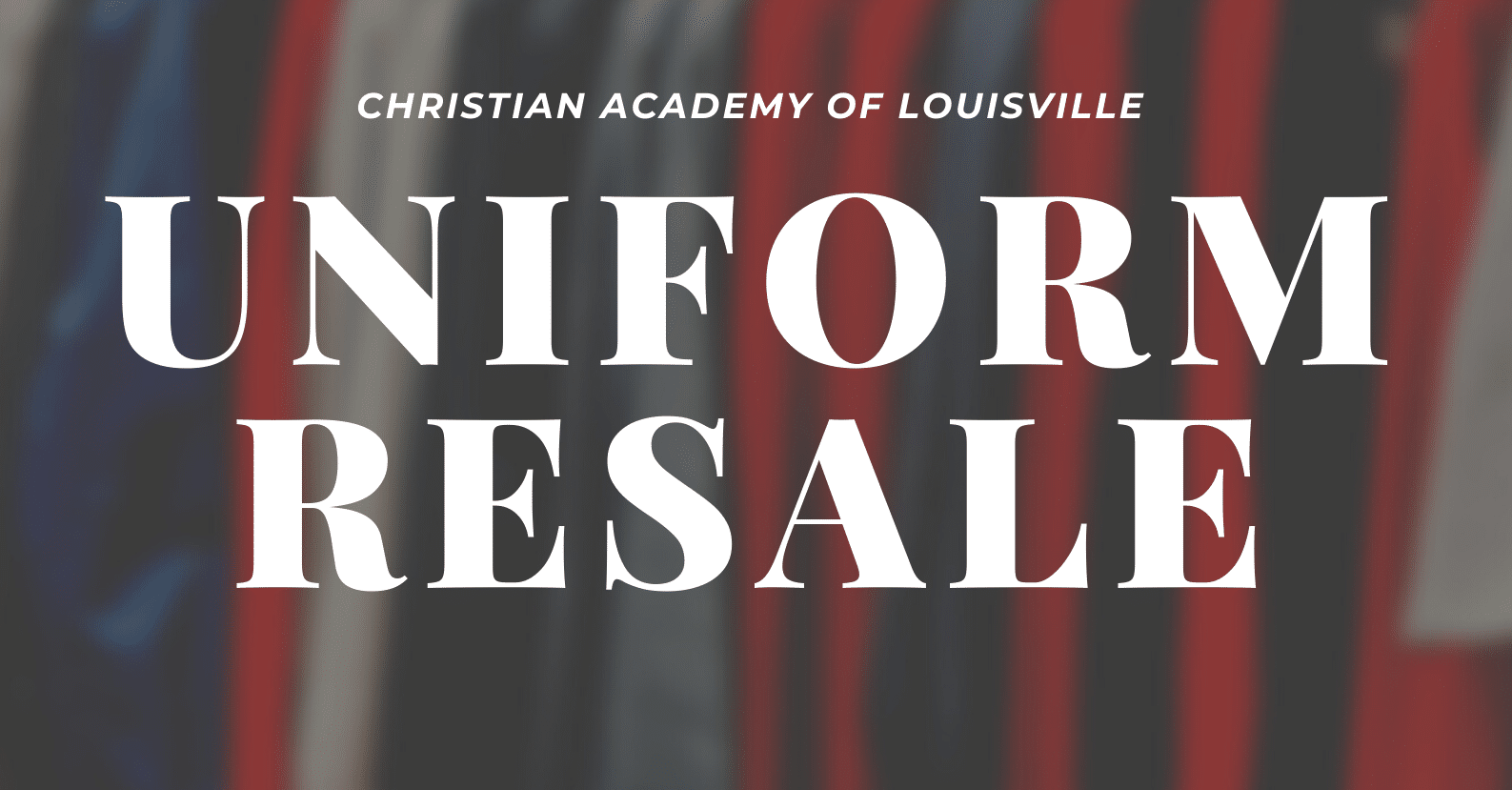 CAL Uniform Resale Christian Academy School System | Christian Academy of Louisville | Uniform Resale