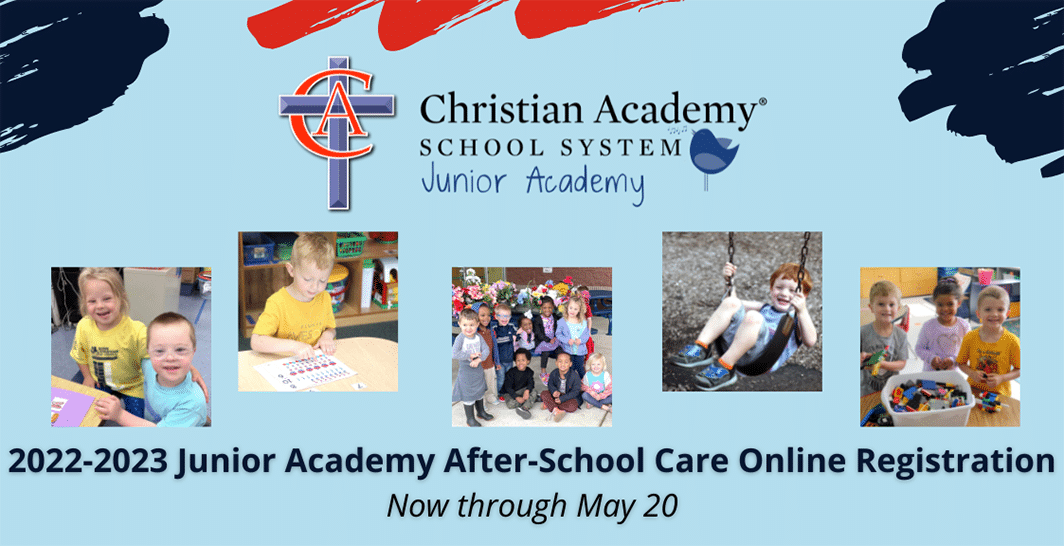 Christian Academy School System | Junior Academy | 2022-2023 After-School Care Online Registration Now through May 20