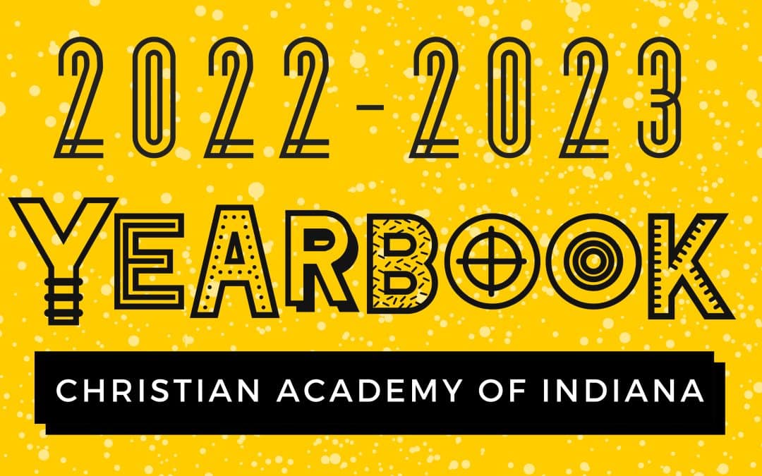 Christian Academy School System | Christian Academy of Indiana | 2022-2023 Yearbooks Now on Sale