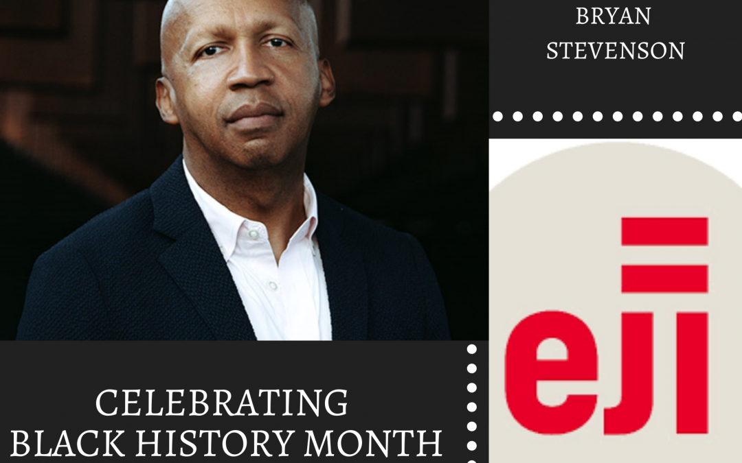 Celebrating Black History Month – Bryan Stevenson