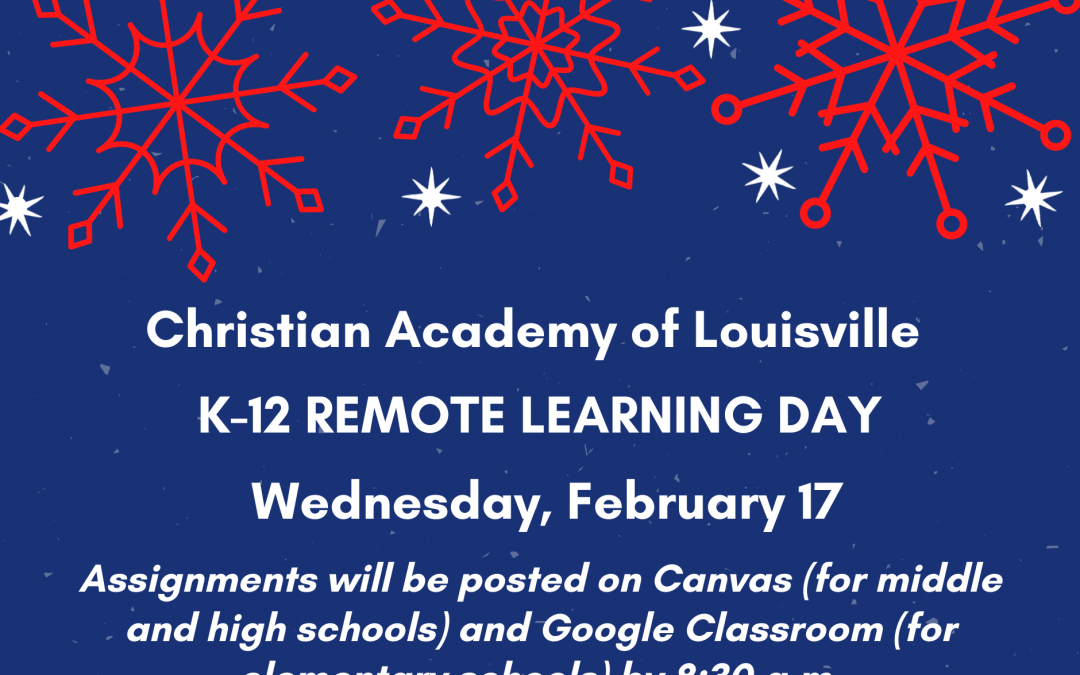 Christian Academy of Louisville K-12 Remote Learning Day, February 17 – Junior Academies Closed