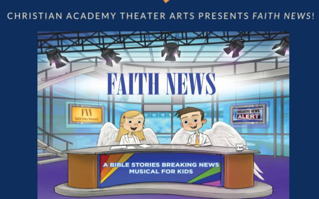 Christian Academy School System | Christian Academy of Indiana | Save the Date for the Elementary Production of Faith News | September 22-24