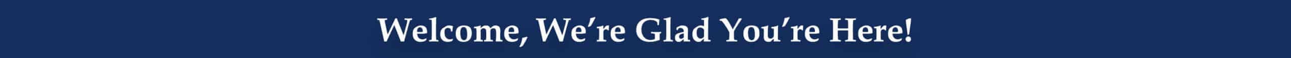 Admissions 2026_Website Refresh_Bars (2)_Welcome Were Glad Youre Here_ v2 Christian Academy Admissions Welcome, We're Glad You're Here
