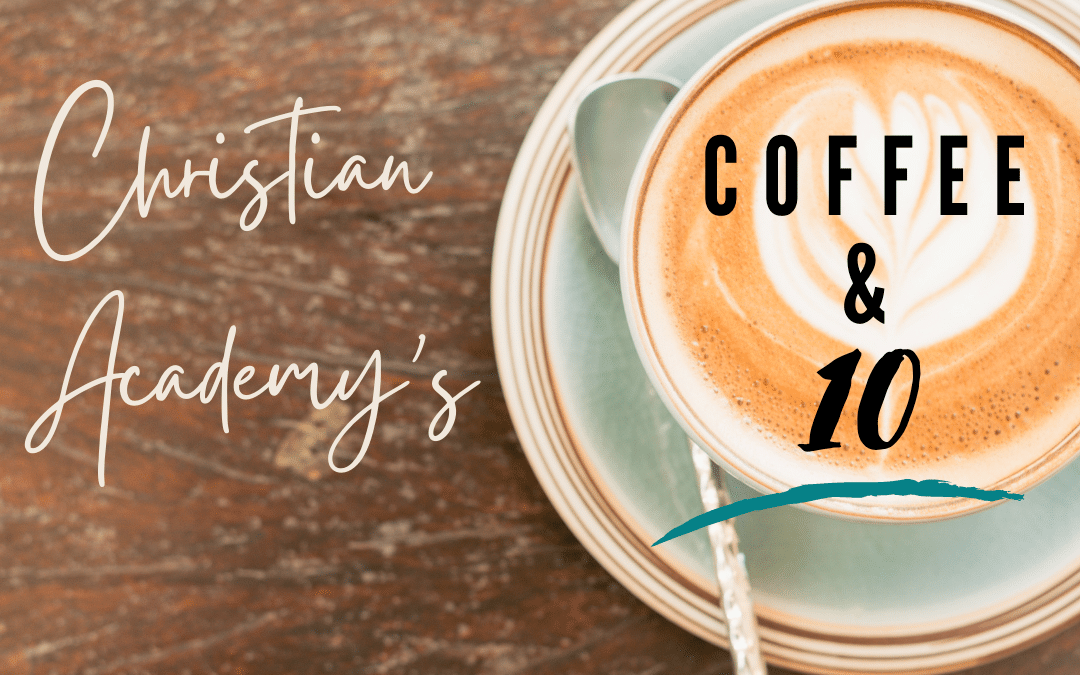Christian Academy School System | New Families | Coffee and 10