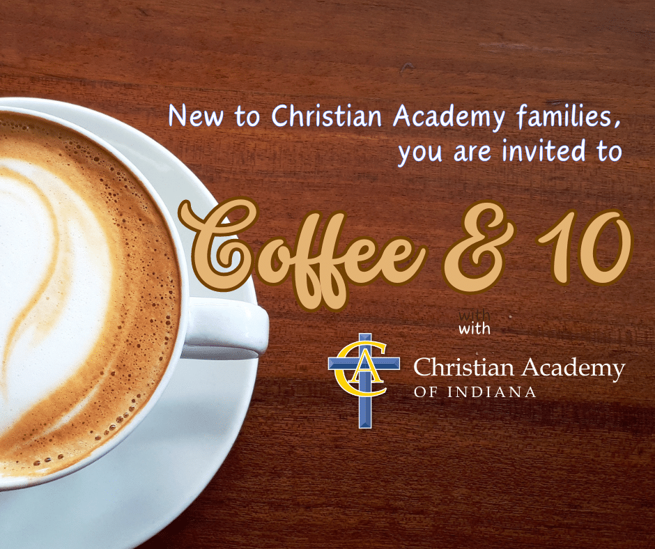 Christian Academy School System | Christian Academy of Indiana | New Families | Coffee and 10 | August 28